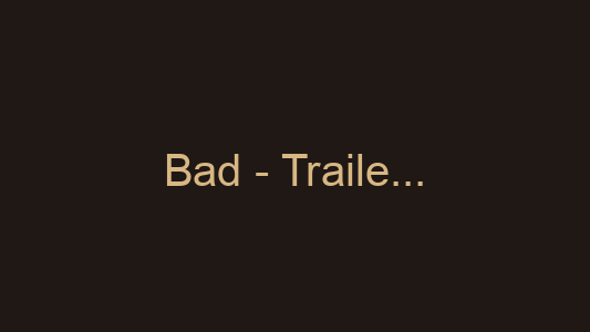 Bad - Trailer